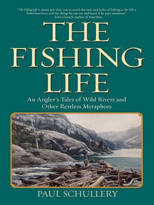 cover image of The Fishing Life: an Angler's Tales of Wild Rivers and Other Restless Metaphors